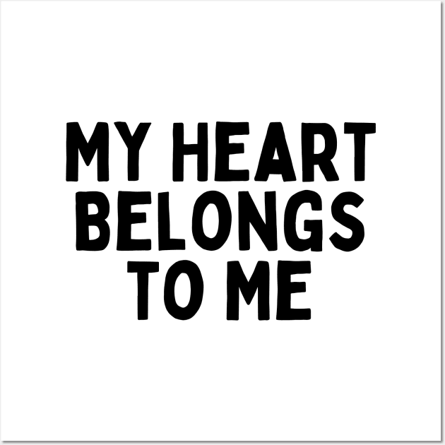 My Heart Belongs to Me, Singles Awareness Day Wall Art by DivShot 